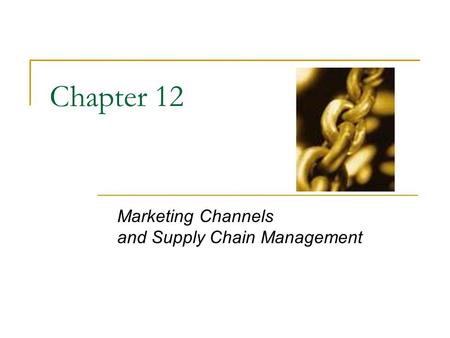 Marketing Channels and Supply Chain Management