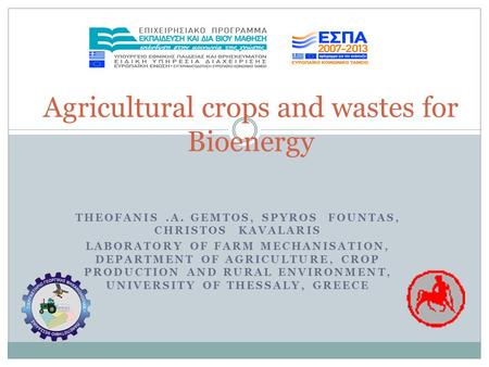 ΤΗEOFANIS.A. GEMTOS, SPYROS FOUNTAS, CHRISTOS ΚAVALARIS LABORATORY OF FARM MECHANISATION, DEPARTMENT OF AGRICULTURE, CROP PRODUCTION AND RURAL ENVIRONMENT,