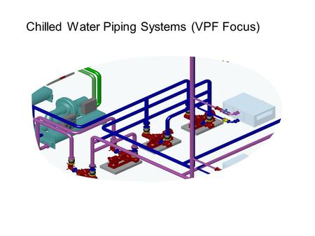 Chilled Water Piping Systems (VPF Focus)