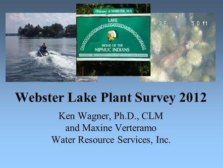 Webster Lake Plant Survey 2012 Ken Wagner, Ph.D., CLM and Maxine Verteramo Water Resource Services, Inc.