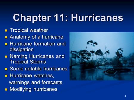 Chapter 11: Hurricanes Tropical weather Tropical weather Anatomy of a hurricane Anatomy of a hurricane Hurricane formation and dissipation Hurricane formation.