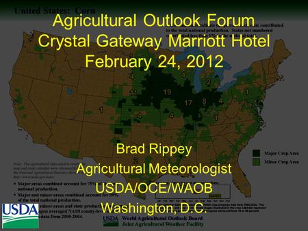 Agricultural Outlook Forum Crystal Gateway Marriott Hotel February 24, 2012 Brad Rippey Agricultural Meteorologist USDA/OCE/WAOB Washington, D.C.