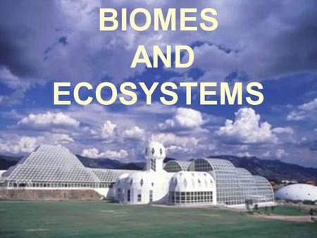 BIOMES AND ECOSYSTEMS.