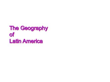 The Geography of Latin America.