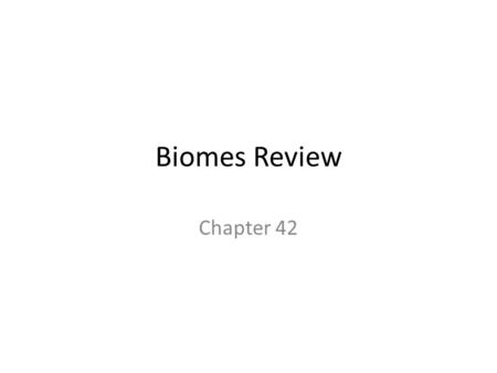 Biomes Review Chapter 42.