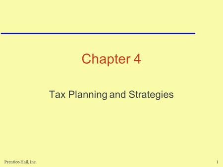 Prentice-Hall, Inc.1 Chapter 4 Tax Planning and Strategies.