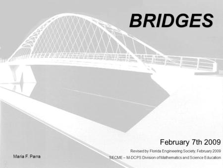 BRIDGES February 7th 2009 Maria F. Parra