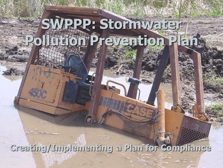 SWPPP: Stormwater Pollution Prevention Plan Creating/Implementing a Plan for Compliance.