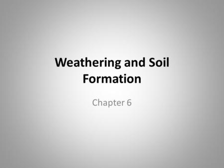 Weathering and Soil Formation