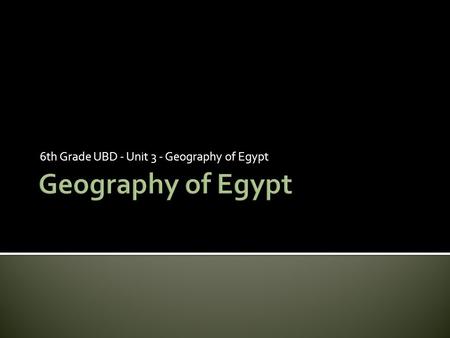 6th Grade UBD - Unit 3 - Geography of Egypt