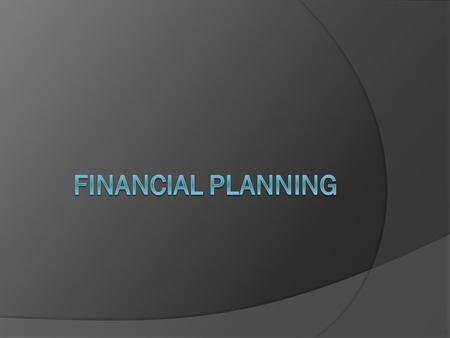 Starting a Business  How much is needed to start?  Where will the financing come from?  How long till we make a profit?  What will sell the best?