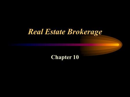 Real Estate Brokerage Chapter 10. Real Estate Brokerage The Real Estate Sales Process –Listing agreements (broker/owner relations) –Marketing the property.