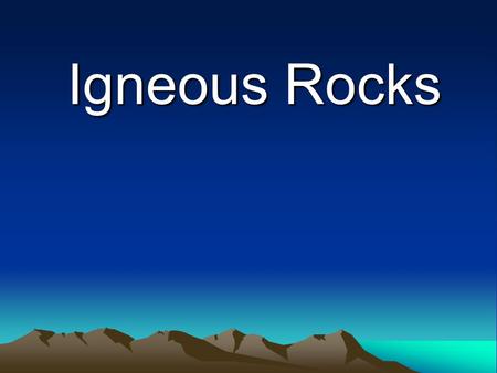 Igneous Rocks.