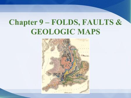 Chapter 9 – FOLDS, FAULTS & GEOLOGIC MAPS