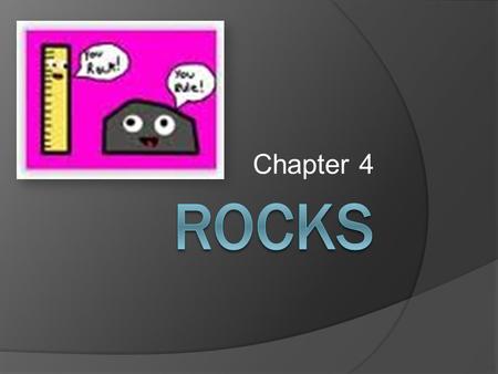 Chapter 4 Rocks.