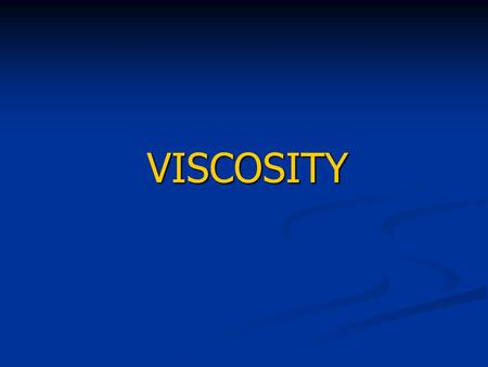 VISCOSITY.