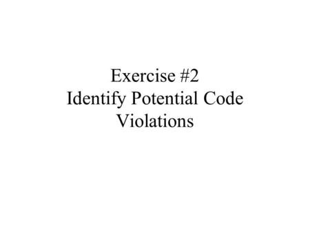 Exercise #2 Identify Potential Code Violations. Exercise 9: CEHRC Visual Survey2 Exterior.