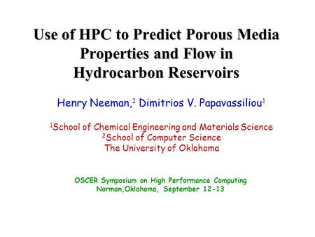 Henry Neeman, 2 Dimitrios V. Papavassiliou 1 1 School of Chemical Engineering and Materials Science 2 School of Computer Science The University of Oklahoma.