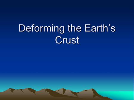 Deforming the Earth’s Crust