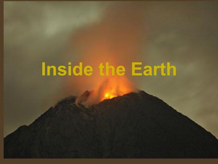 Inside the Earth. The Composition of Earth The Earth is divided into three layers… The crust, mantle, and the core based on what each one is made up of.