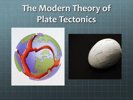 The Modern Theory of Plate Tectonics