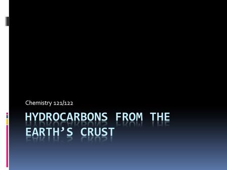 Chemistry 121/122. Natural Gas  Made up of hydrocarbons with low molar masses (mostly methane)  Good for combustion because it burns with a hot, clean.