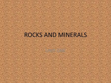 ROCKS AND MINERALS UNIT ONE.