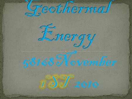 Geothermal Heat comes from under the ground and it’s used to turn the generator turbines and makes some sort of electricity.