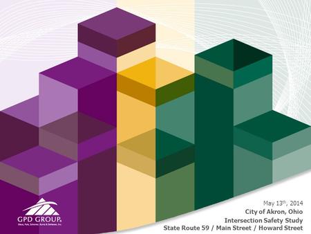 May 13 th, 2014 City of Akron, Ohio Intersection Safety Study State Route 59 / Main Street / Howard Street.