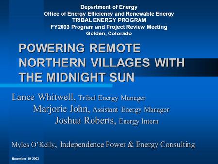 POWERING REMOTE NORTHERN VILLAGES WITH THE MIDNIGHT SUN Lance Whitwell, Tribal Energy Manager Marjorie John, Assistant Energy Manager Joshua Roberts, Energy.