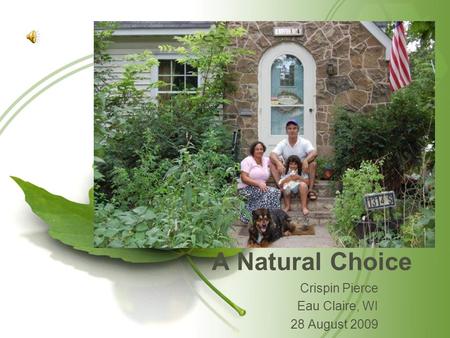 A Natural Choice Crispin Pierce Eau Claire, WI 28 August 2009.