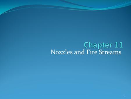 Nozzles and Fire Streams 1. Introduction Fires usually extinguished by water Water delivered using nozzles and fire streams Nozzle selection important.