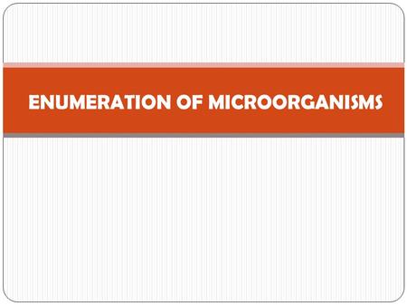 ENUMERATION OF MICROORGANISMS