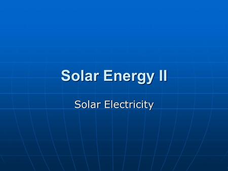 Solar Energy II Solar Electricity. Would you be willing to pay more for electricity generated with solar power? 1. Yes 2. No.