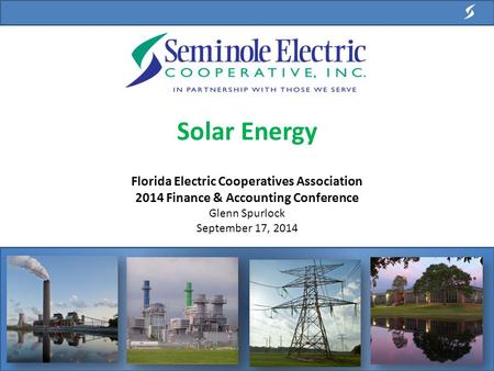 Solar Energy Florida Electric Cooperatives Association 2014 Finance & Accounting Conference Glenn Spurlock September 17, 2014.