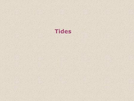 Tides.