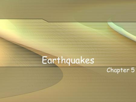 Earthquakes Chapter 5.