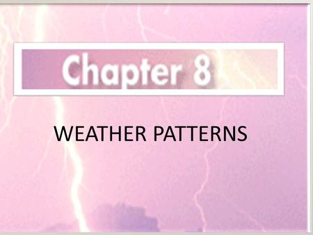 WEATHER PATTERNS.