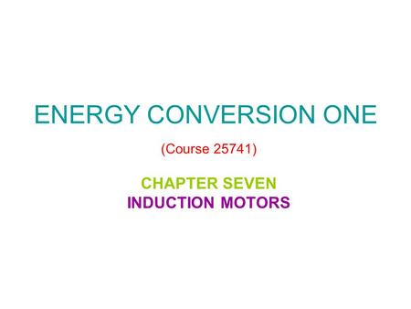 ENERGY CONVERSION ONE (Course 25741)