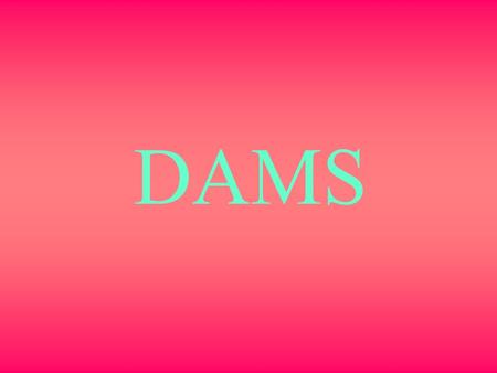 DAMS.