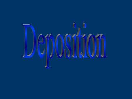 Deposition: the dropping of transported materials (sediments), or the process by which transported materials are left in new locations. Also known as.