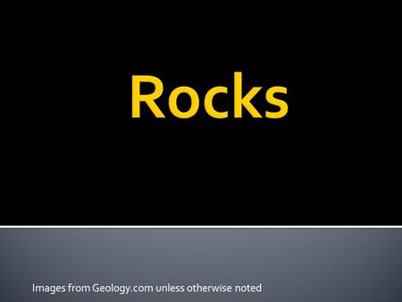 Images from Geology.com unless otherwise noted