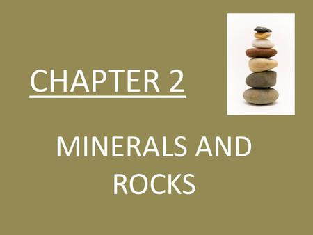 CHAPTER 2 MINERALS AND ROCKS.