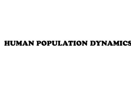 HUMAN POPULATION DYNAMICS