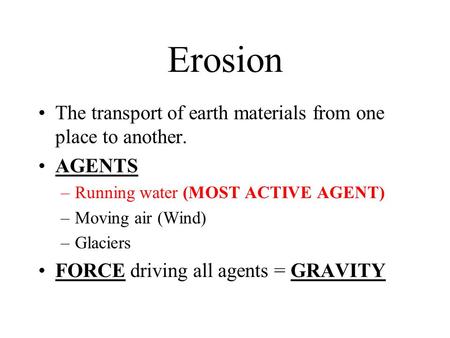 Erosion The transport of earth materials from one place to another.