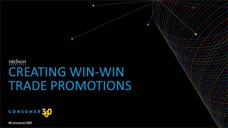 CREATING WIN-WIN TRADE PROMOTIONS #Consumer360. Copyright ©2012 The Nielsen Company. Confidential and proprietary. #Consumer360 CAN 1 % MAKE A DIFFERENCE?