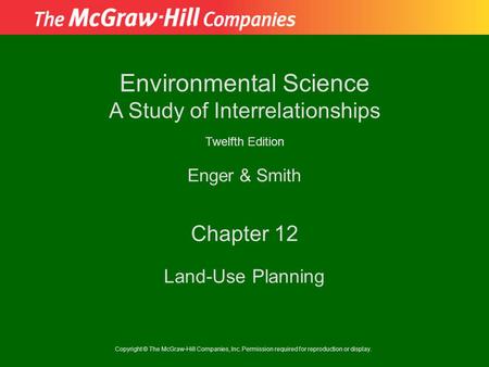 Copyright © The McGraw-Hill Companies, Inc. Permission required for reproduction or display. Enger & Smith Environmental Science A Study of Interrelationships.