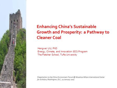 Enhancing China’s Sustainable Growth and Prosperity: a Pathway to Cleaner Coal Hengwei LIU, PhD Energy, Climate, and Innovation (ECI) Program The Fletcher.