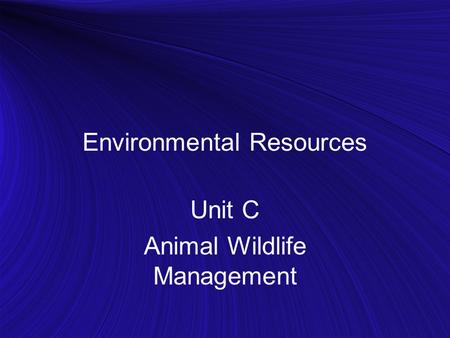 Environmental Resources Unit C Animal Wildlife Management.