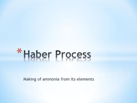 Making of ammonia from its elements. Fertilisers, fibers, plastics, nitric acid (explosives), household cleaners, detergents.